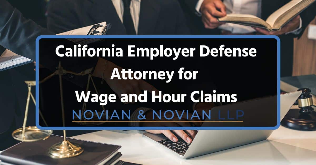 CA Employer Defense Attorney for Wage and Hour Claims