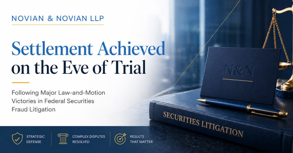 settlement achieved on eve of trial novian and novian Settlement Achieved on the Eve of Trial in Federal Securities Fraud Litigation